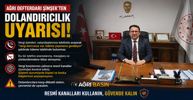 Ağrı Defterdarı ŞİMŞEK'ten Dolandırıcılık Uyarısı
