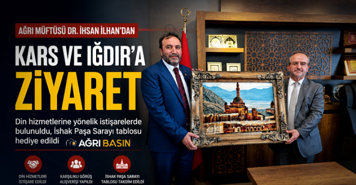 ​​​​​​​Ağrı Müftüsü İlhan'dan Kars ve Iğdır'a Ziyaret