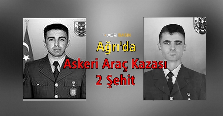 Ağrı’da Askeri Araç Kazası: 2 Asker Şehit