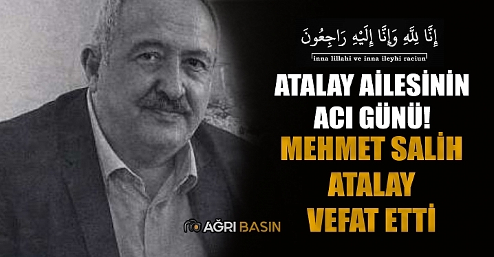 Atalay Ailesinin Acı Günü: Mehmet Salih Atalay Vefat Etti