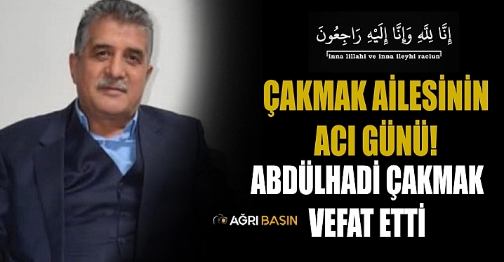 Çakmak Ailesinin Acı Günü! Abdulhadi Çakmak Vefat Etti
