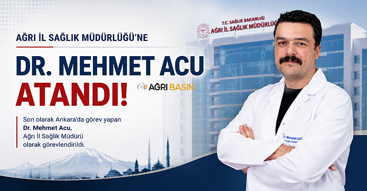Ağrı İl Sağlık Müdürlüğü’ne Yeni Atama