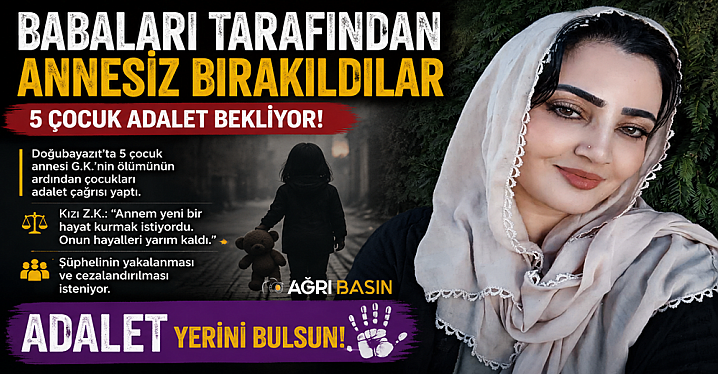 Doğubayazıt'ta Annesiz Kalan 5 Çocuğun Adalet Çığlığı