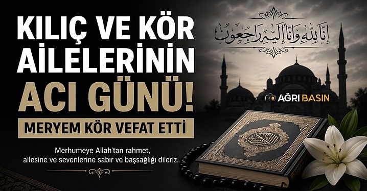 Kılıç ve Kör Ailelerinin Acı Günü: Meryem Kör Hayatını Kaybetti