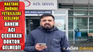 Ağrı’da Hasta Yakını Doktor Gelemdiğini İddia Ederek Yetkililere Seslendi